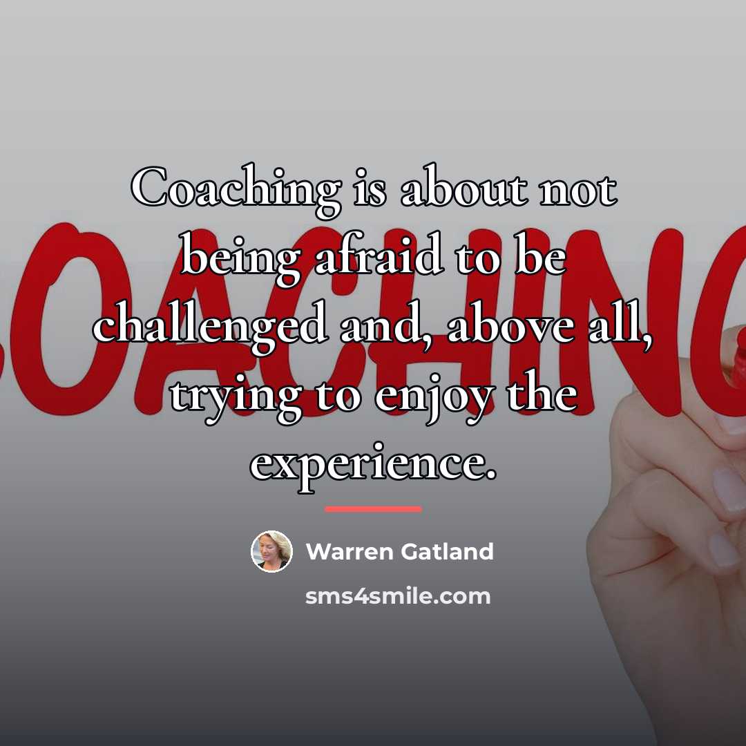 “Coaching is about not being afraid to be challenged and,…” quote by Warren Gatland