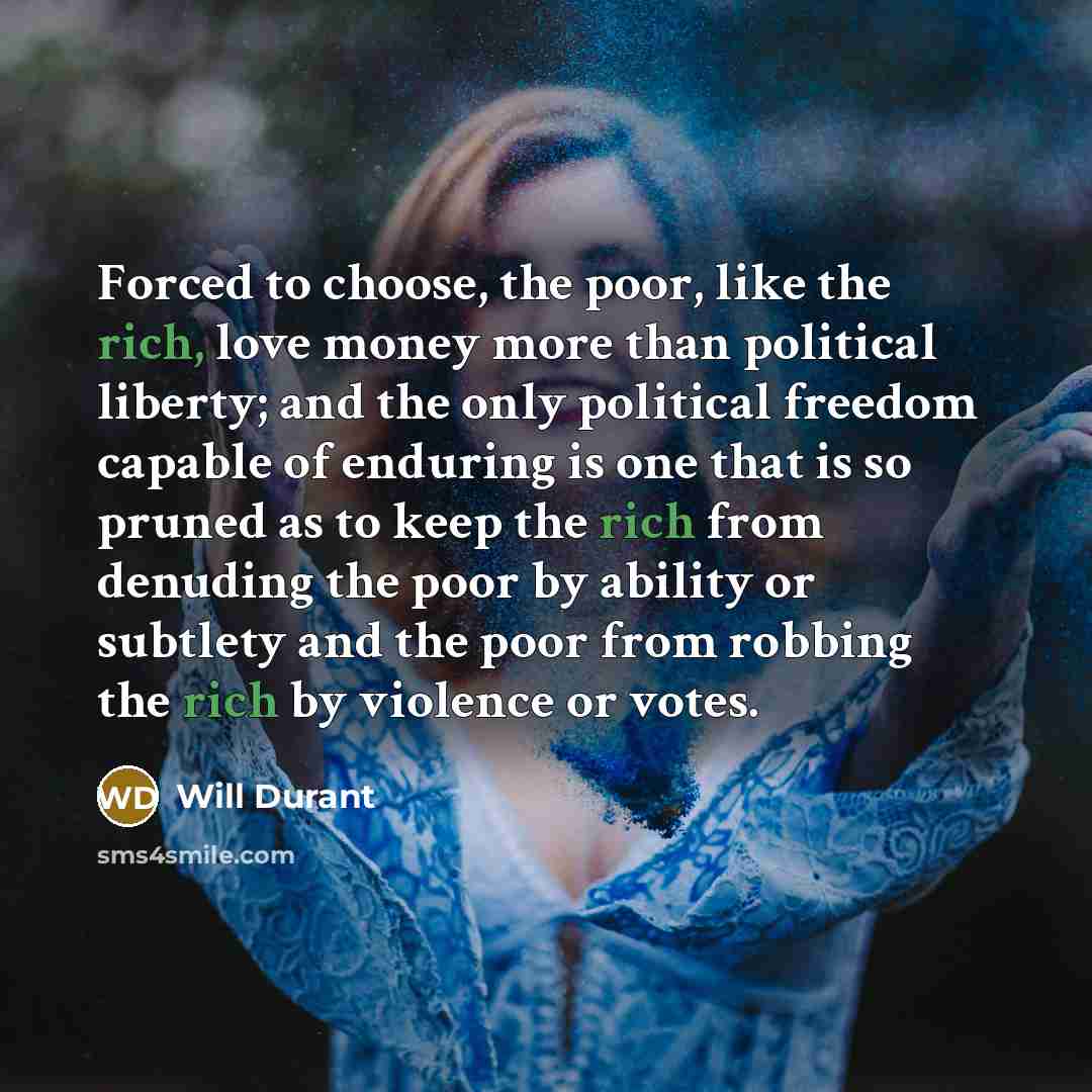 “Forced to choose, the poor, like the rich, love money…” quote by Will Durant