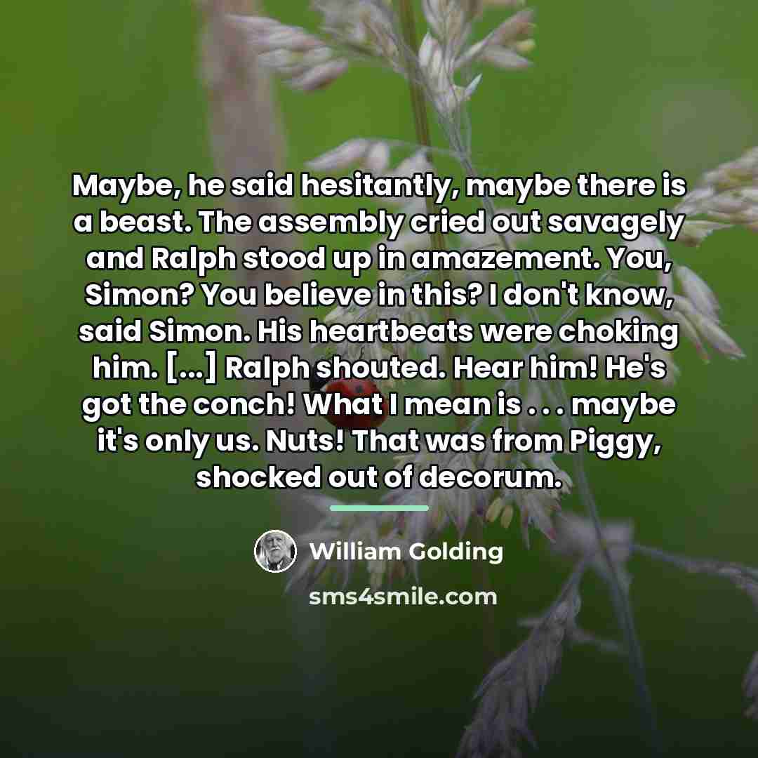 “Maybe, he said hesitantly, maybe there is a beast. The…” quote by William Golding