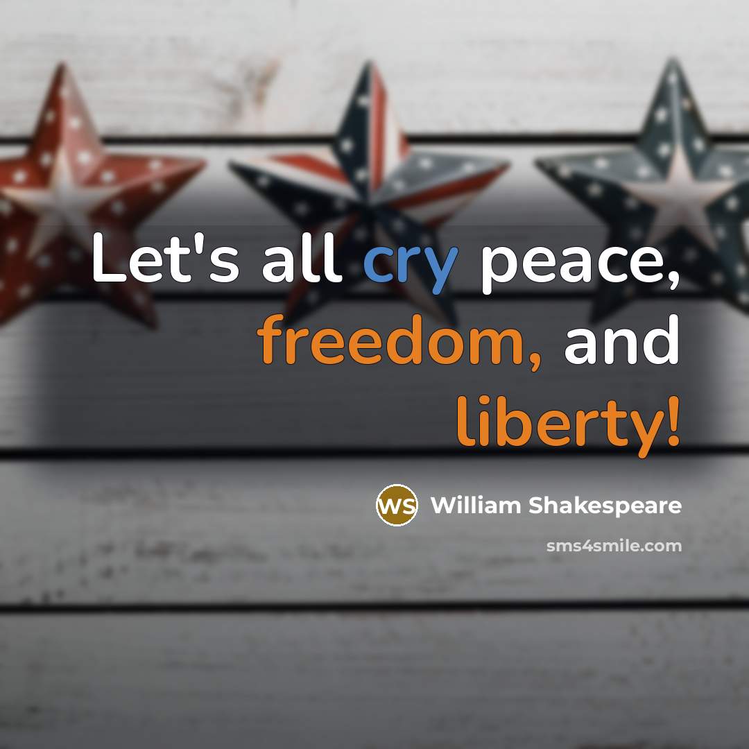 “Let's all cry peace, freedom, and liberty!…” quote by William Shakespeare