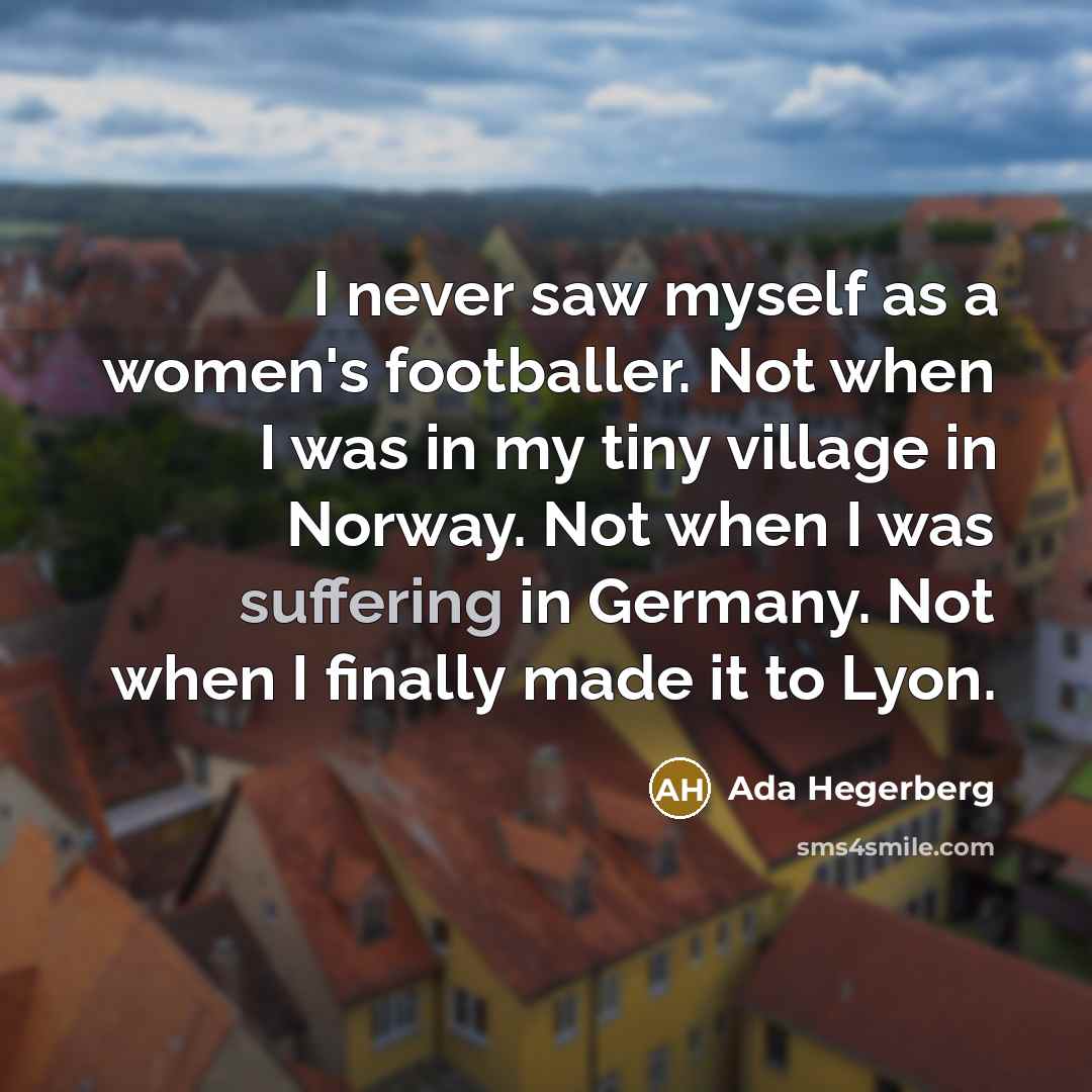 “I never saw myself as a women's footballer. Not when…” quote by Ada Hegerberg