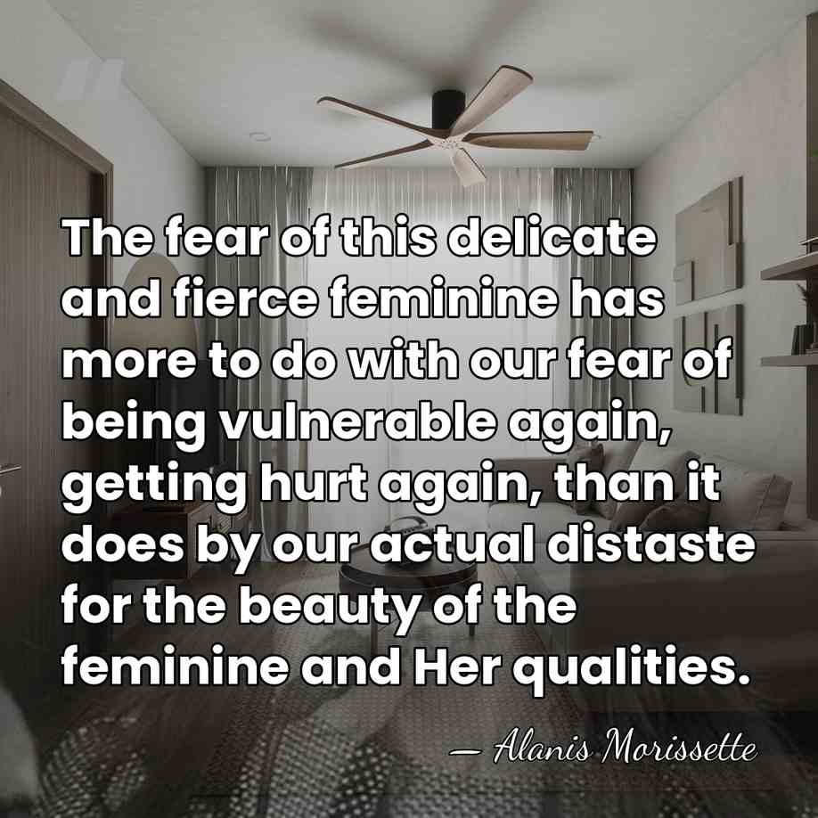 The fear of this delicate and fierce feminine has more to do&hellip; - Alanis Morissette