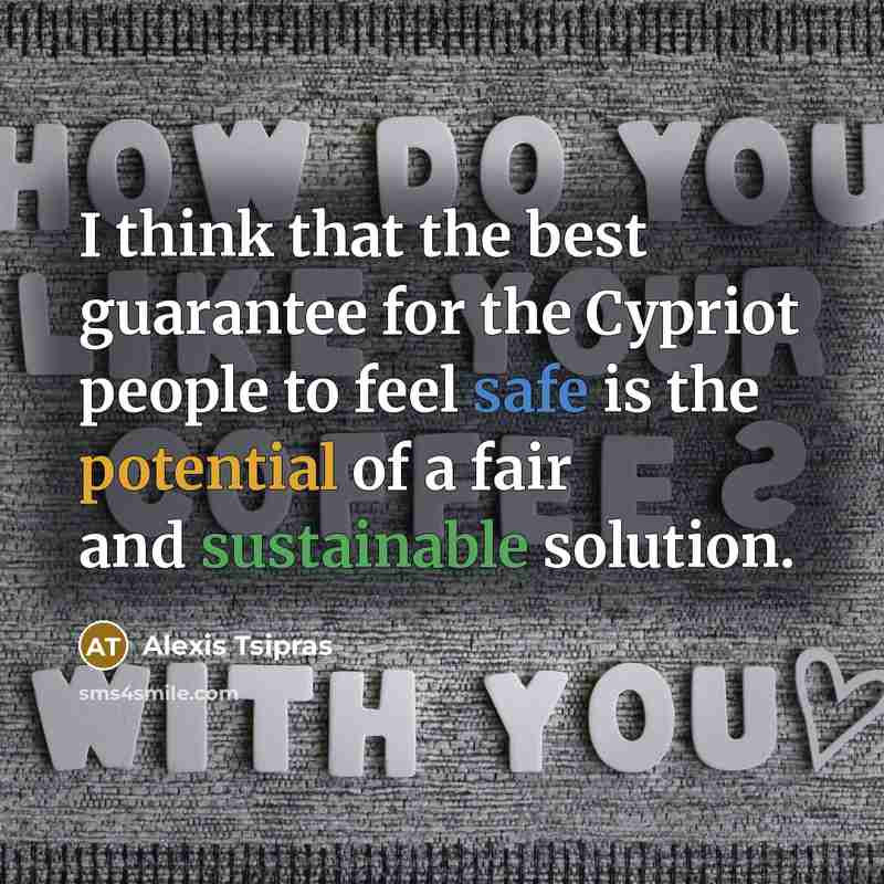 “I think that the best guarantee for the Cypriot people…” quote by Alexis Tsipras