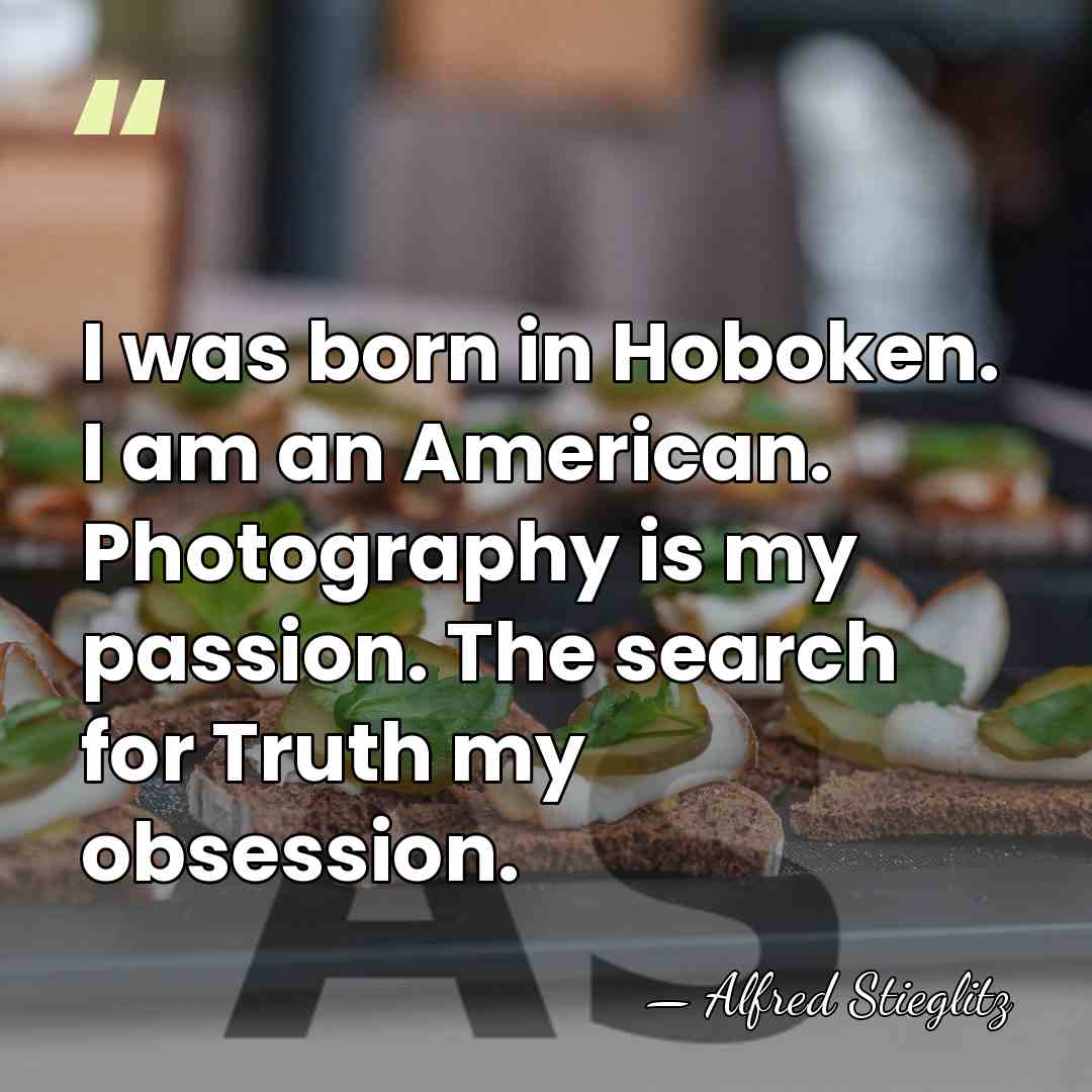 I was born in Hoboken. I am an American. Photography is my&hellip; - Alfred Stieglitz