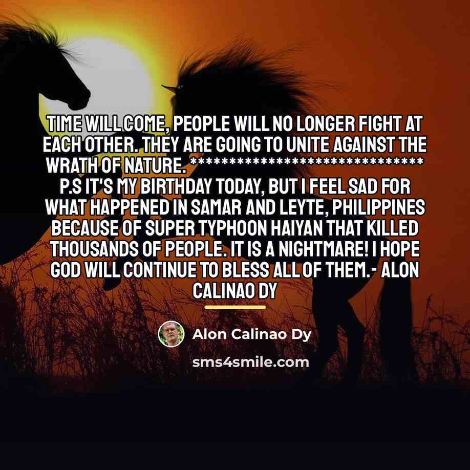 “Time will come, people will no longer fight at each…” quote by Alon Calinao Dy