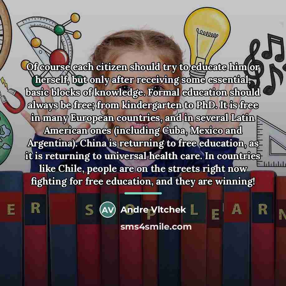 “Of course each citizen should try to educate him or…” quote by Andre Vltchek