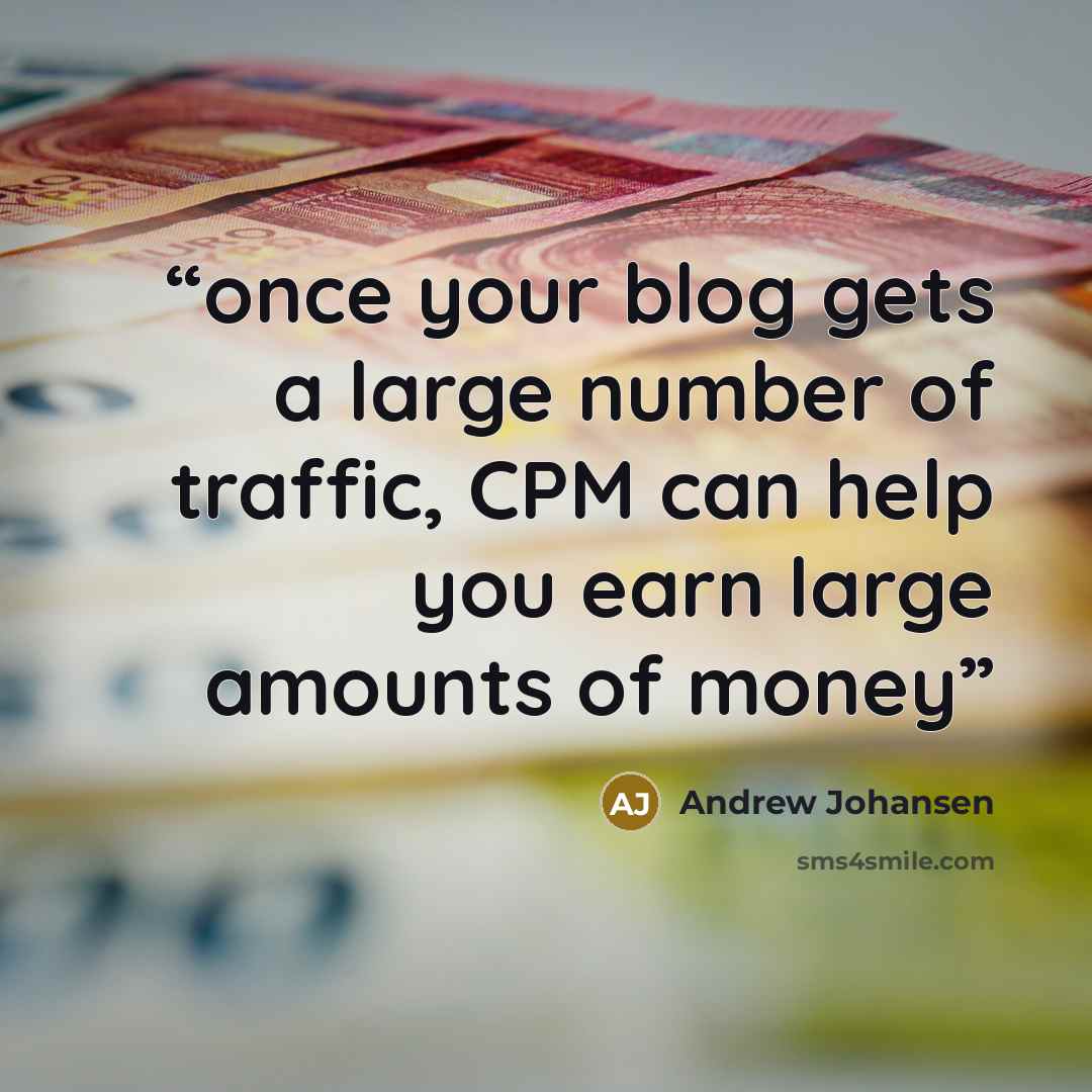 “once your blog gets a large number of traffic, CPM can help you earn large amounts of money” quote by Andrew Johansen