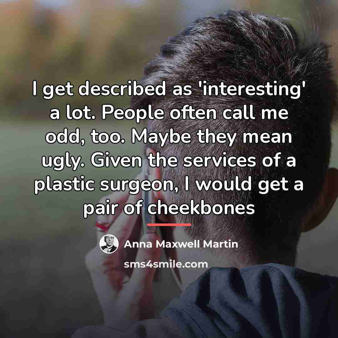 “I get described as 'interesting' a lot. People often call…” quote by Anna Maxwell Martin