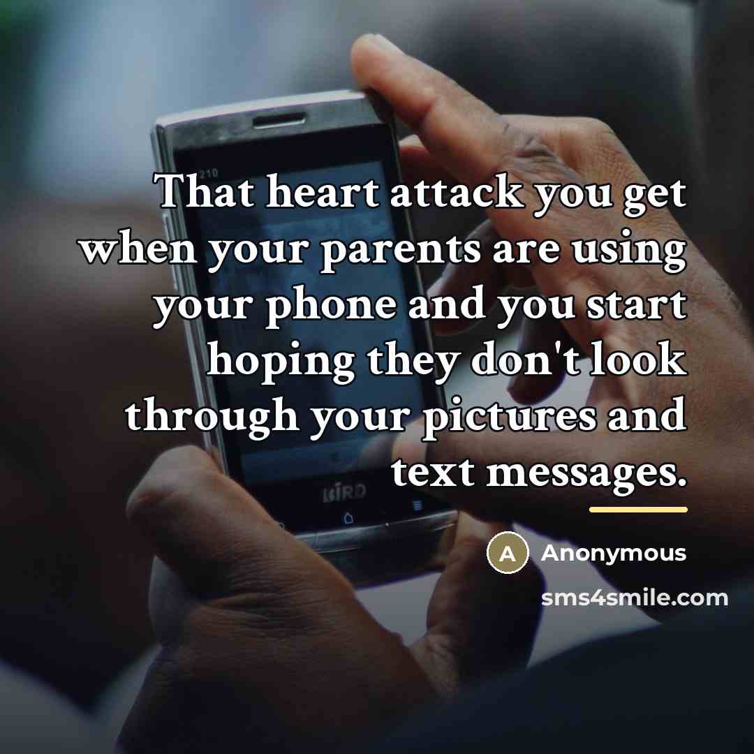 “That heart attack you get when your parents are using…” quote by Anonymous