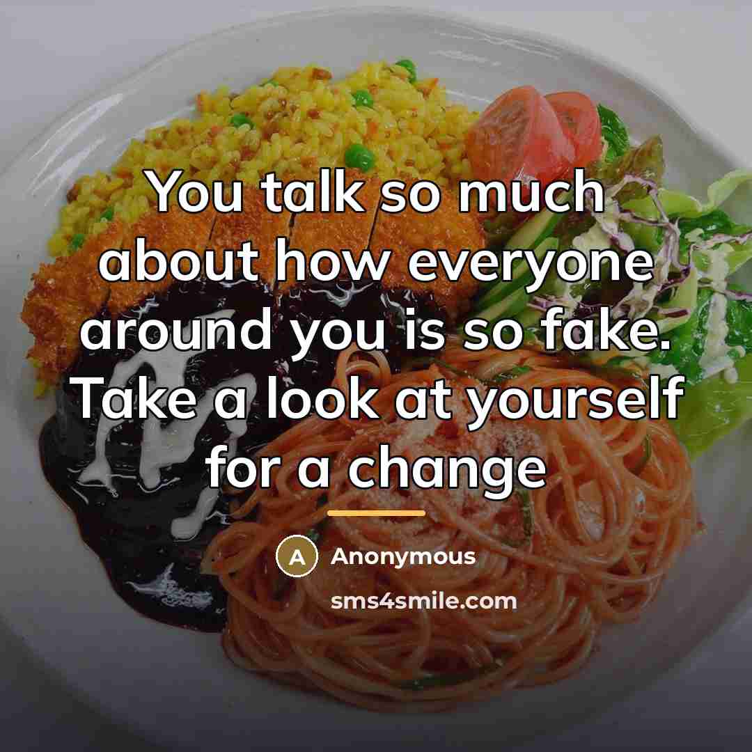 “You talk so much about how everyone around you is…” quote by Anonymous
