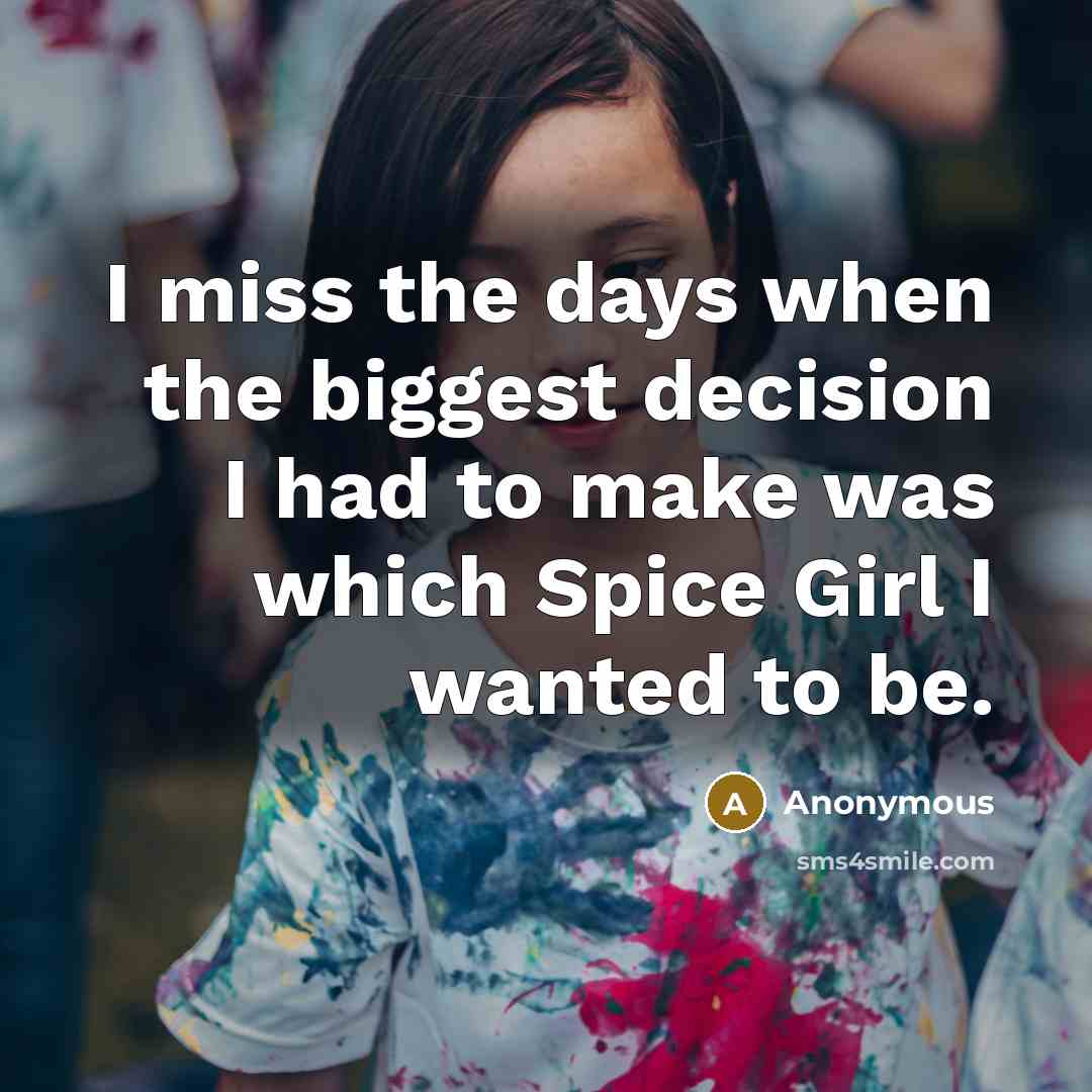 “I miss the days when the biggest decision I had…” quote by Anonymous