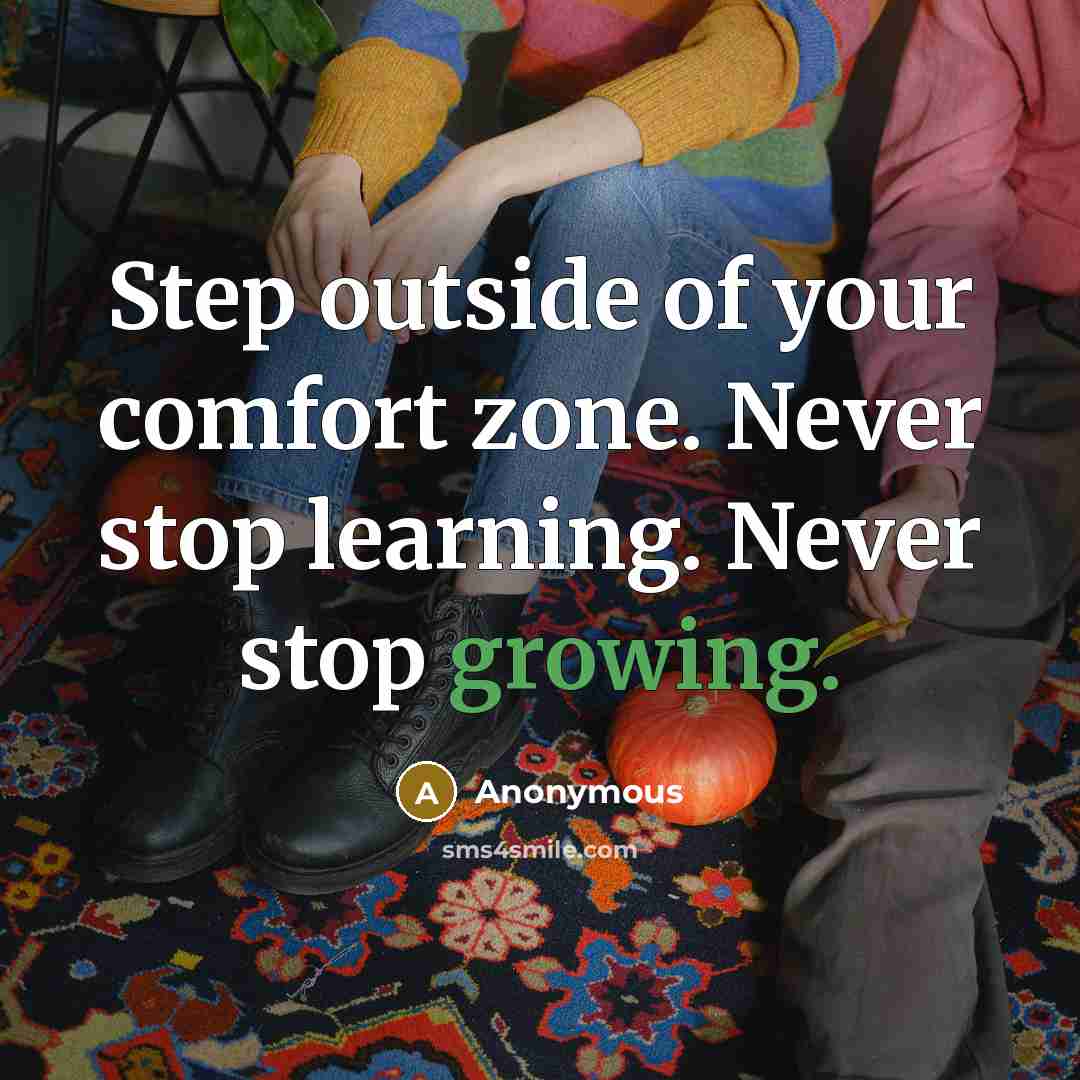 “Step outside of your comfort zone. Never stop learning. Never…” quote by Anonymous