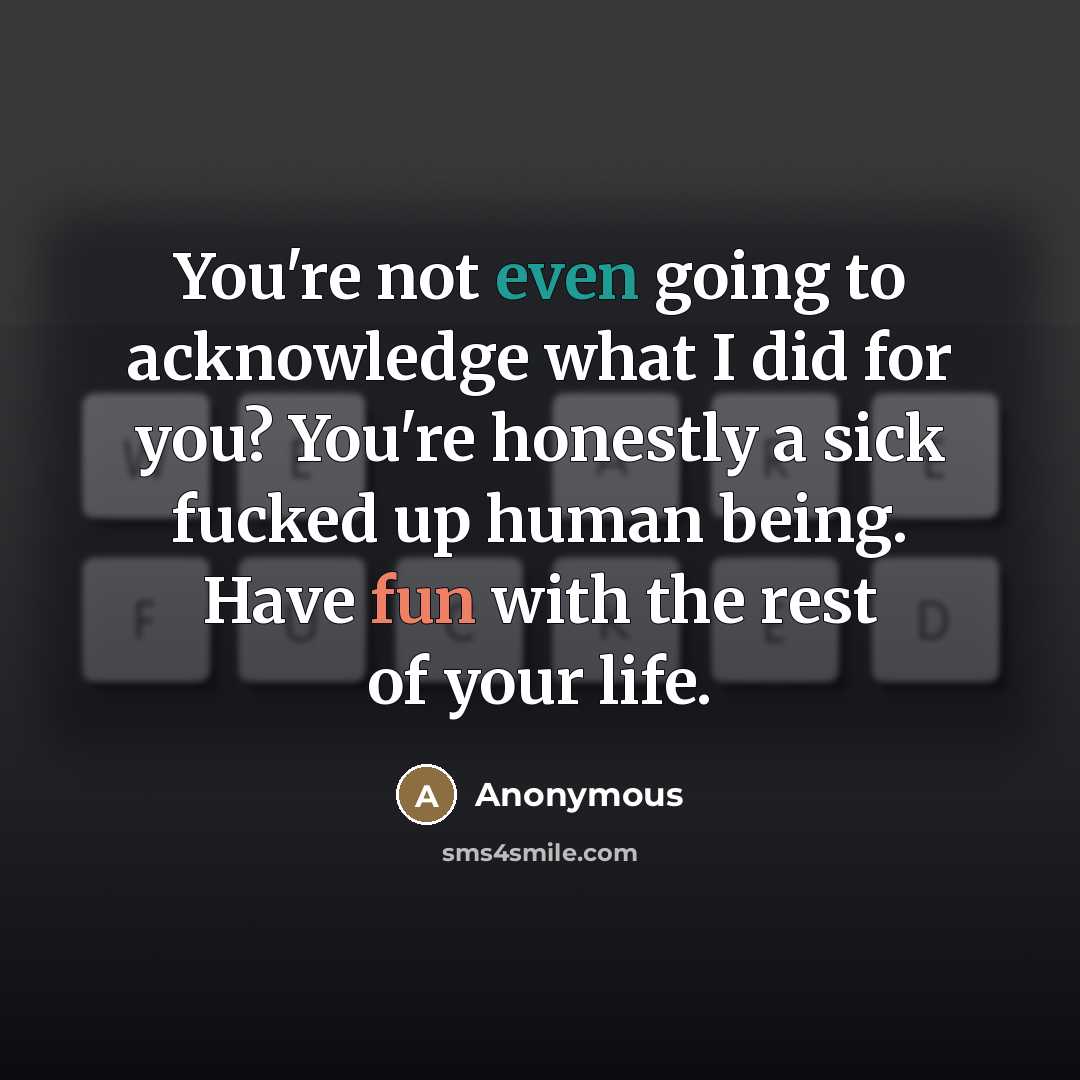 “You're not even going to acknowledge what I did for…” quote by Anonymous