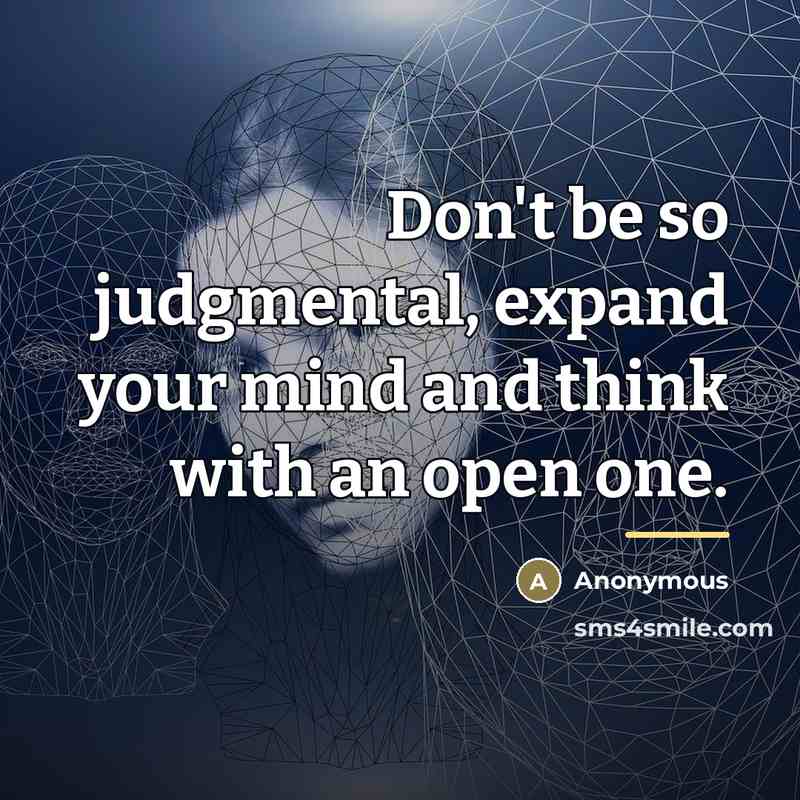 “Don't be so judgmental, expand your mind and think with…” quote by Anonymous