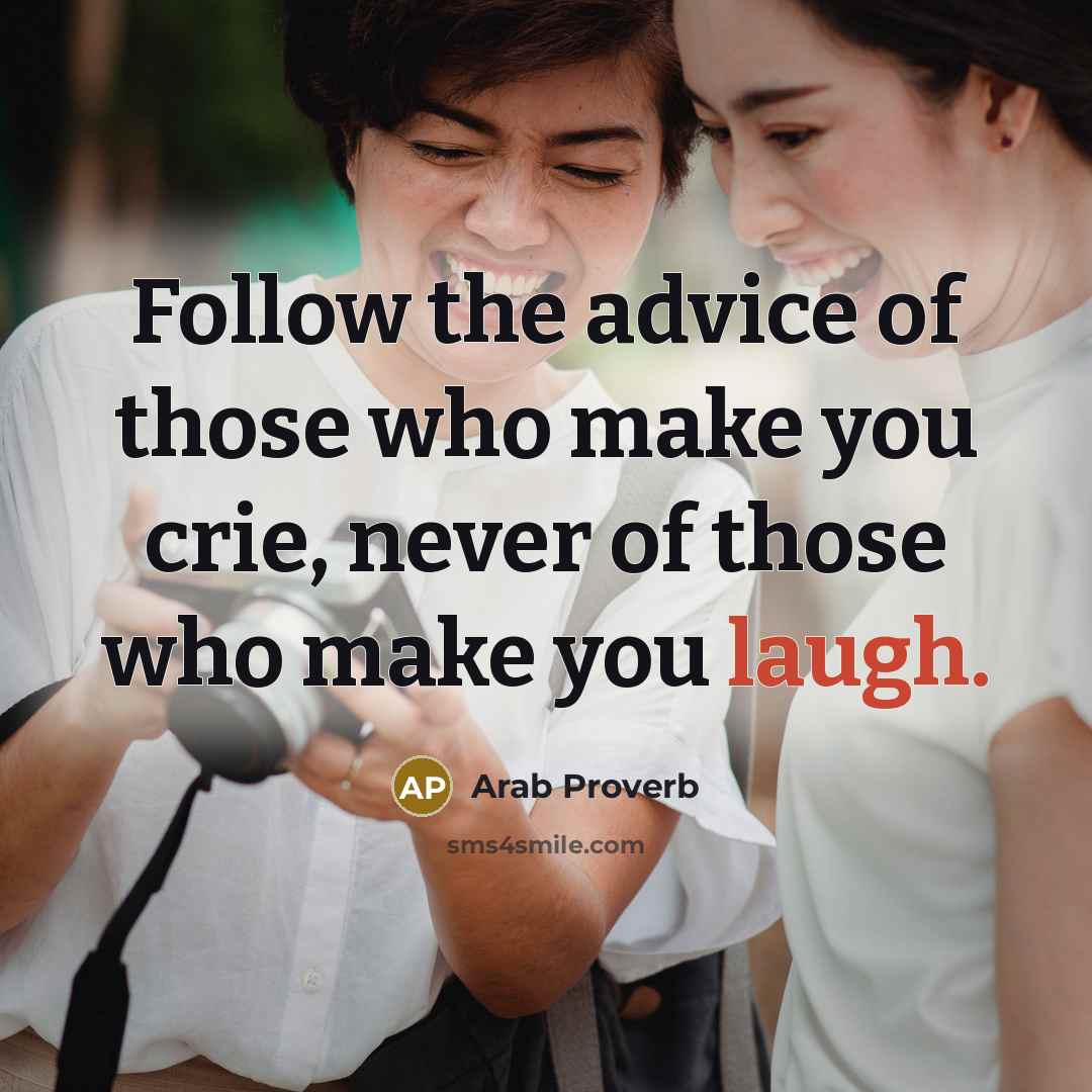 “Follow the advice of those who make you crie, never…” quote by Arab Proverb