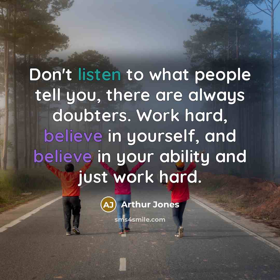 “Don't listen to what people tell you, there are always…” quote by Arthur Jones