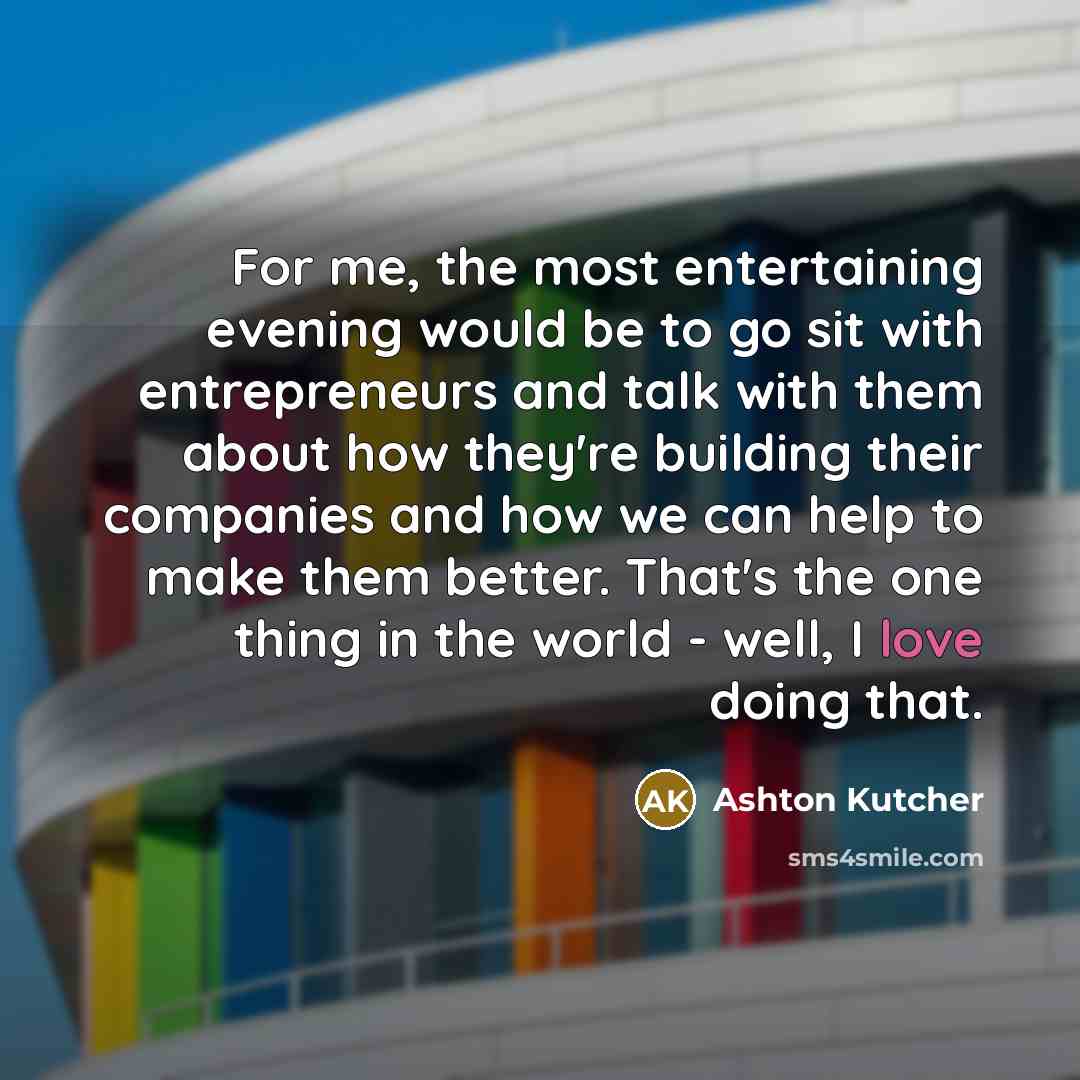 “For me, the most entertaining evening would be to go…” quote by Ashton Kutcher