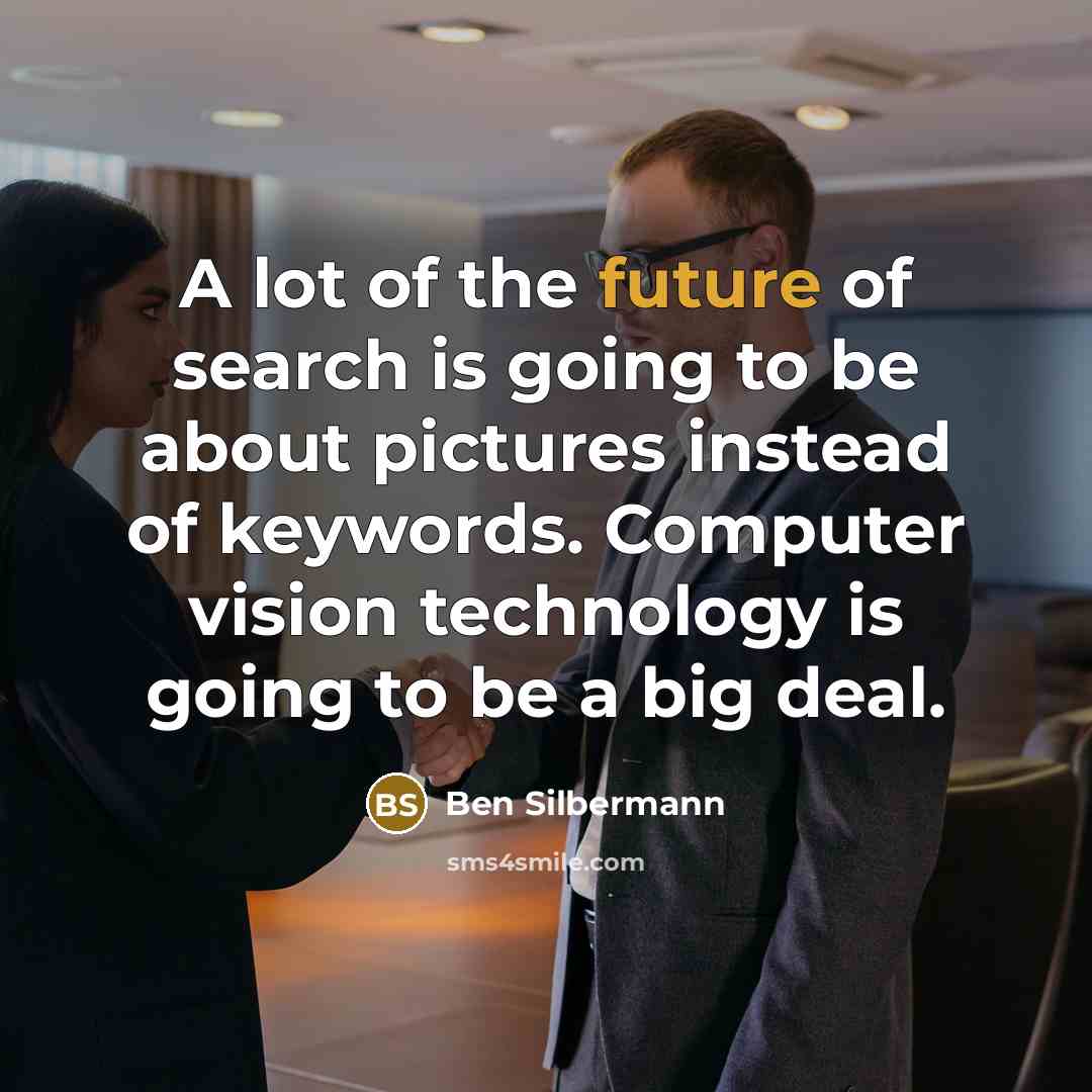 “A lot of the future of search is going to…” quote by Ben Silbermann