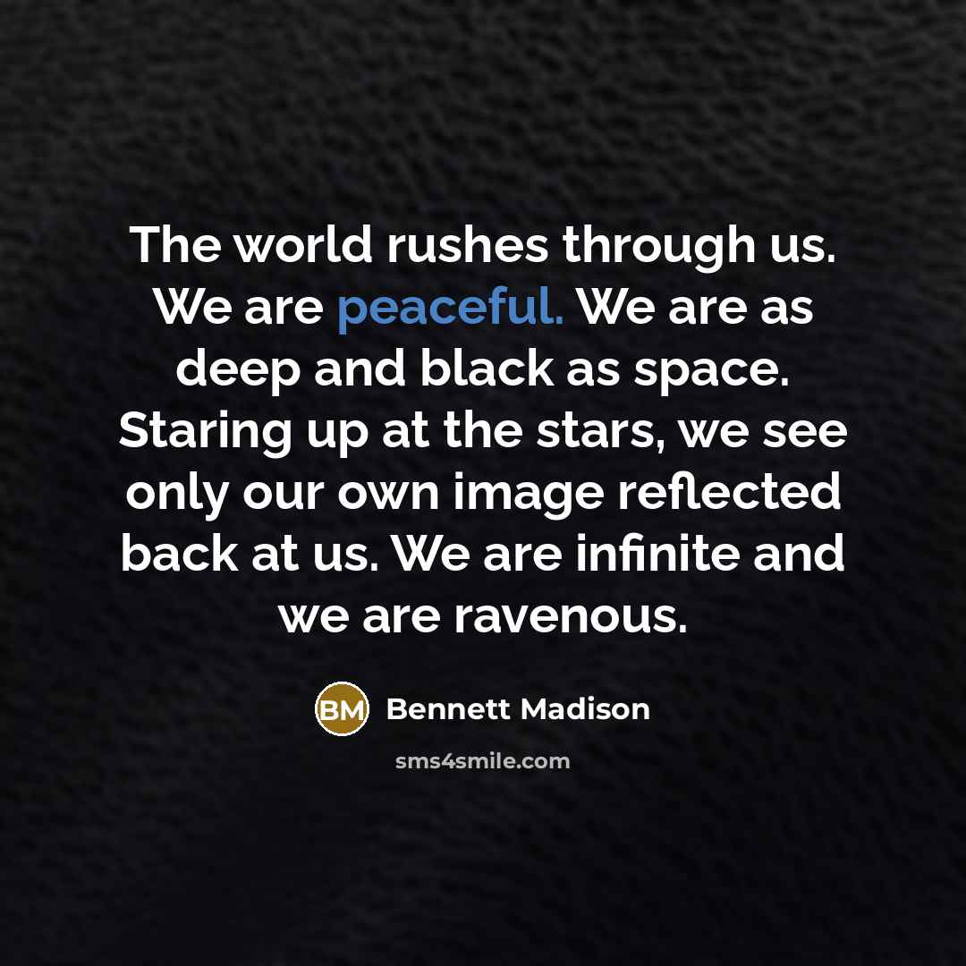 “The world rushes through us. We are peaceful. We are…” quote by Bennett Madison