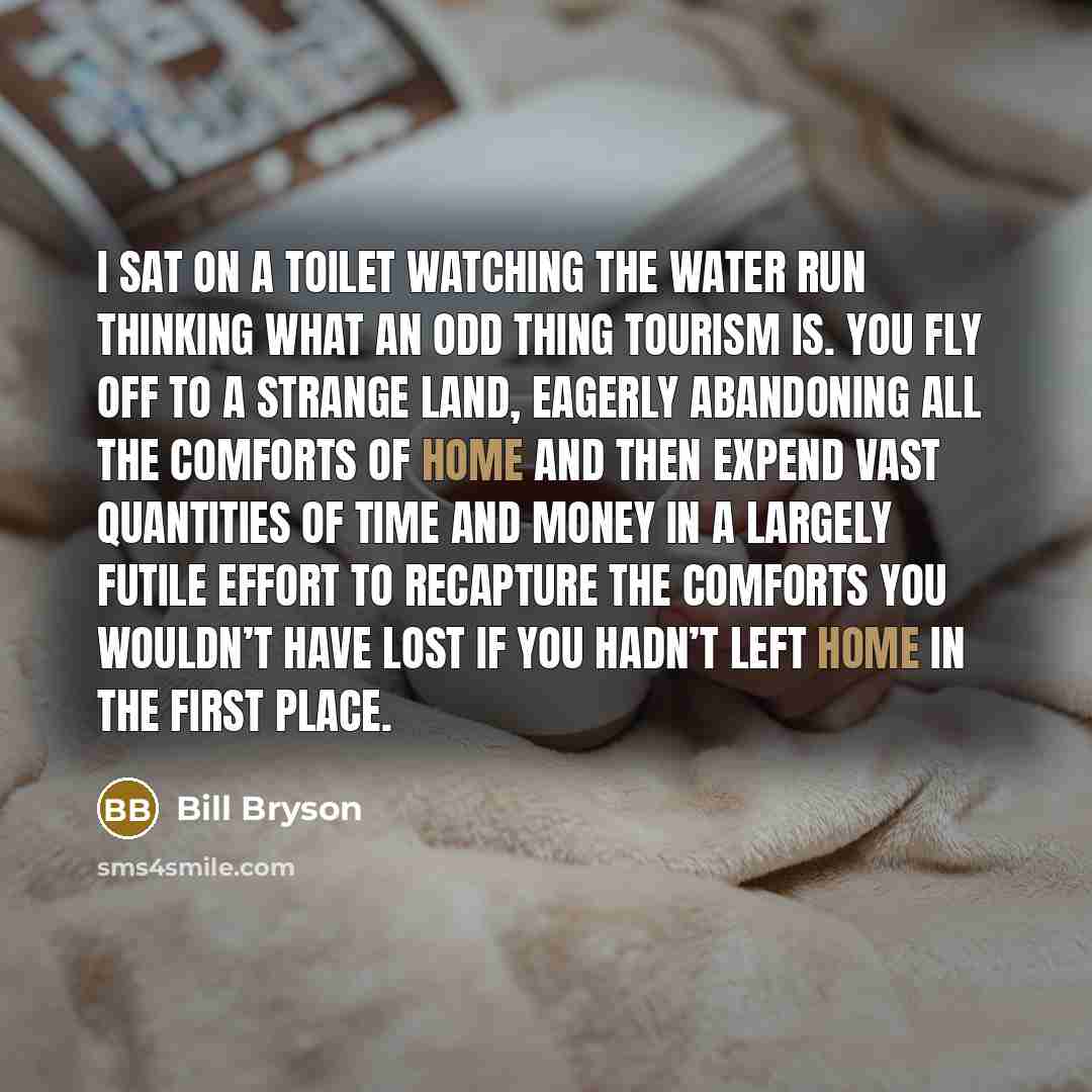 “I sat on a toilet watching the water run thinking…” quote by Bill Bryson