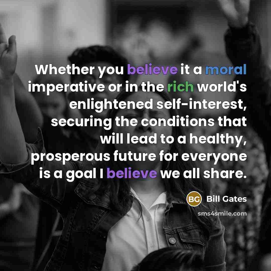“Whether you believe it a moral imperative or in the…” quote by Bill Gates