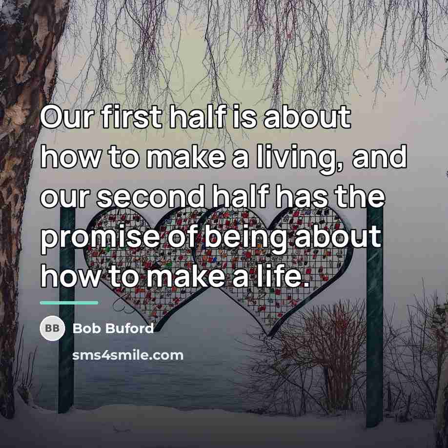 “Our first half is about how to make a living,…” quote by Bob Buford