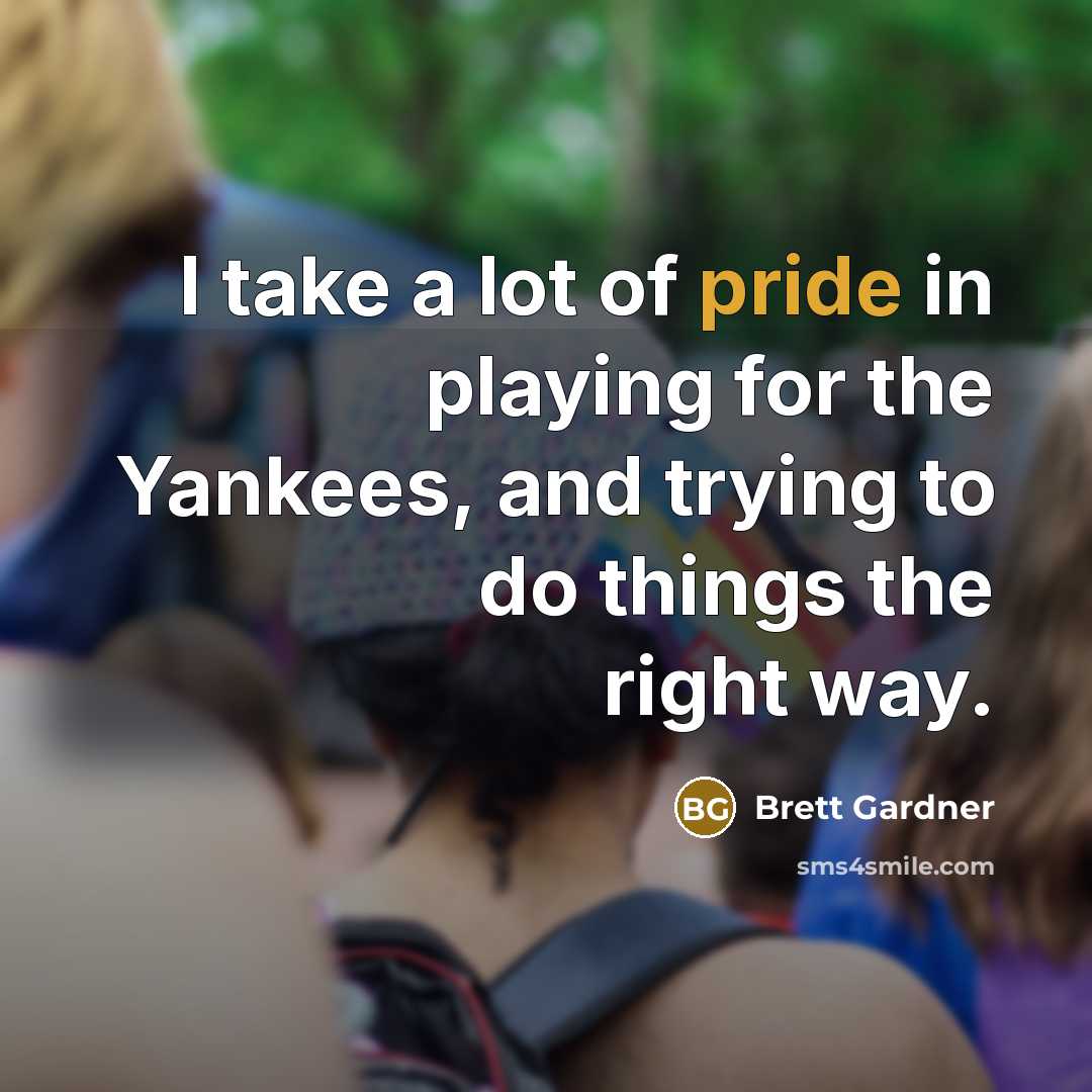 “I take a lot of pride in playing for the…” quote by Brett Gardner