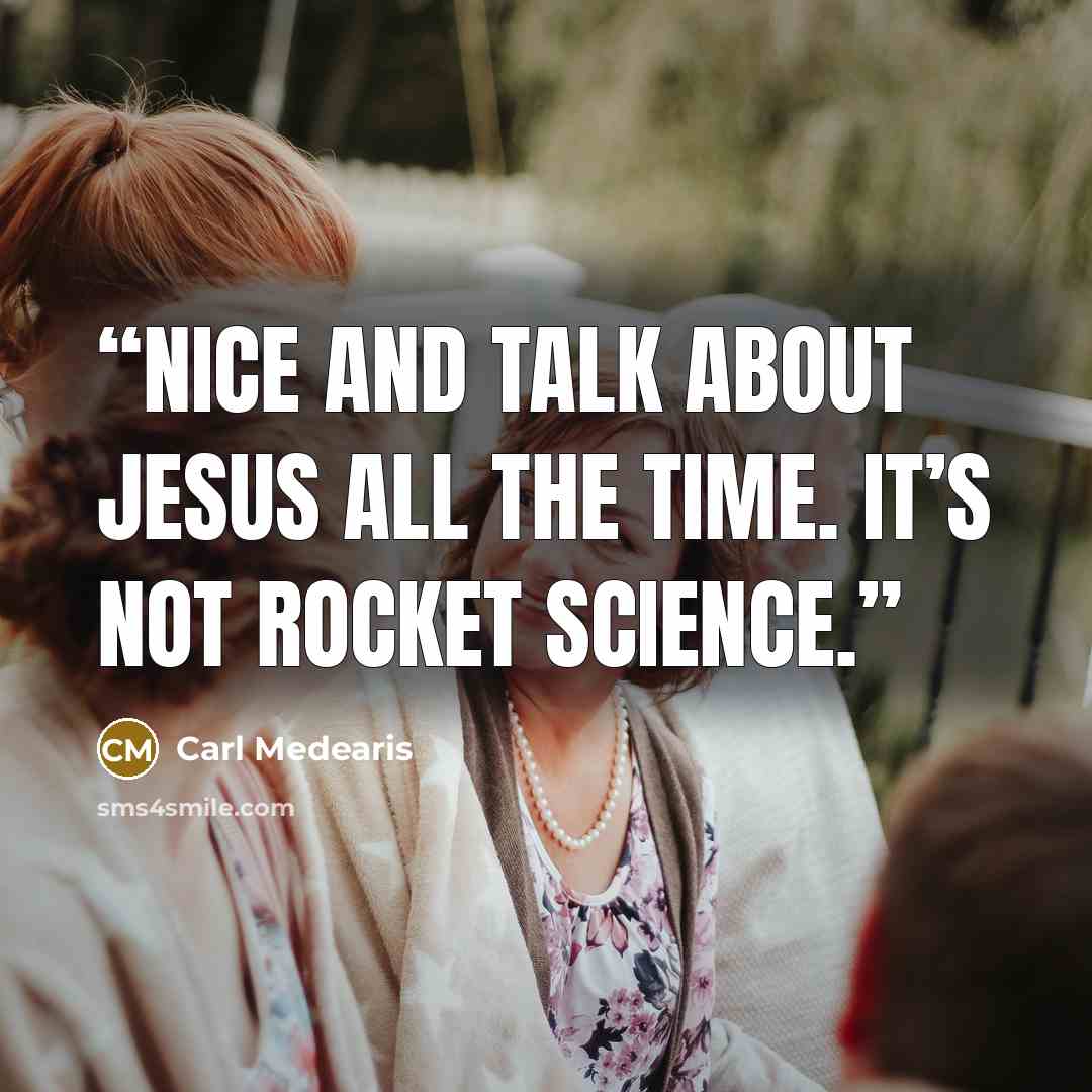 “nice and talk about Jesus all the time. It’s not rocket science.” quote by Carl Medearis