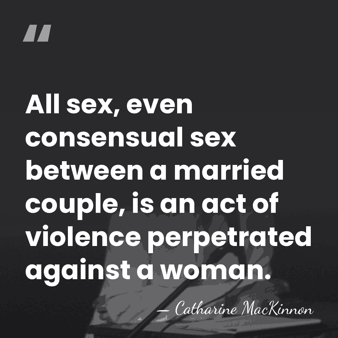 All sex, even consensual sex between a married couple, is an act&hellip; - Catharine MacKinnon