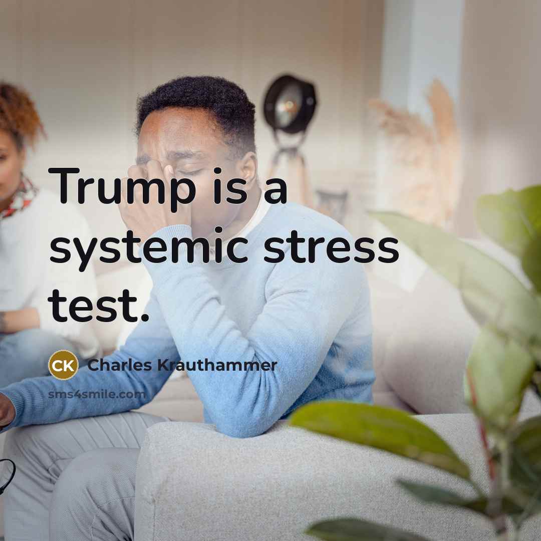 “Trump is a systemic stress test.…” quote by Charles Krauthammer