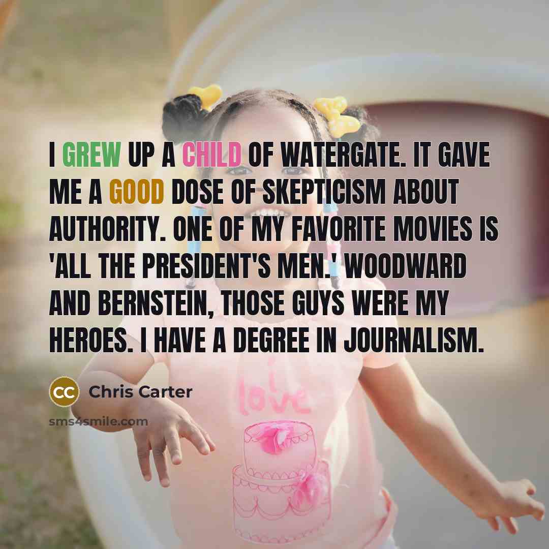 “I grew up a child of Watergate. It gave me…” quote by Chris Carter