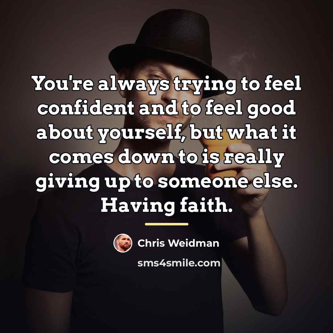 “You're always trying to feel confident and to feel good…” quote by Chris Weidman