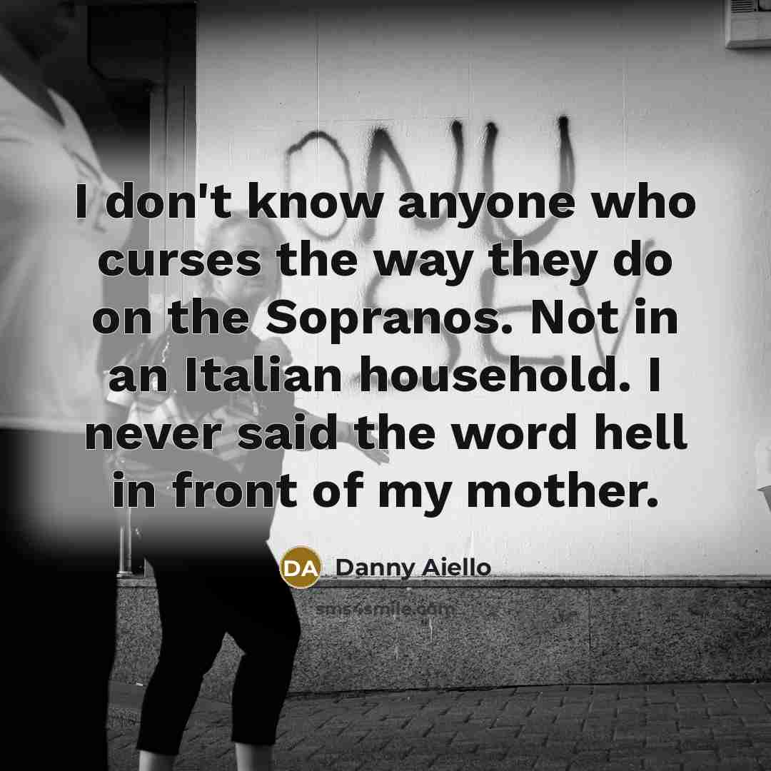 “I don't know anyone who curses the way they do…” quote by Danny Aiello
