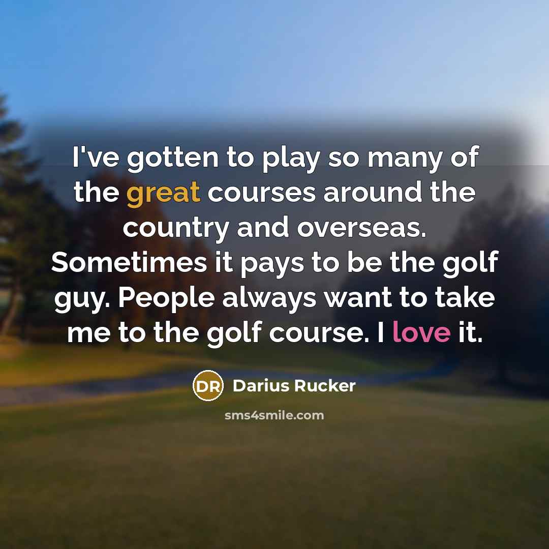 “I've gotten to play so many of the great courses…” quote by Darius Rucker