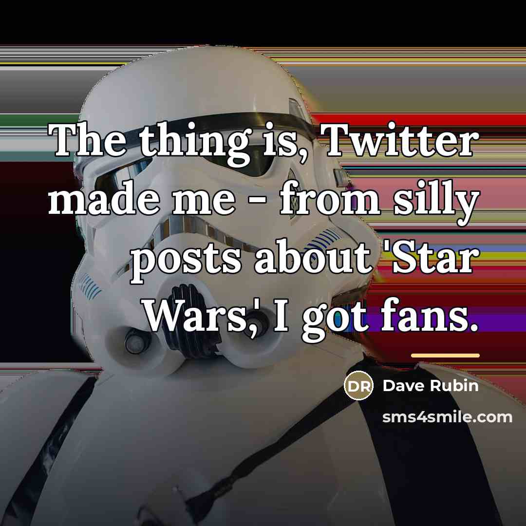 “The thing is, Twitter made me - from silly posts…” quote by Dave Rubin