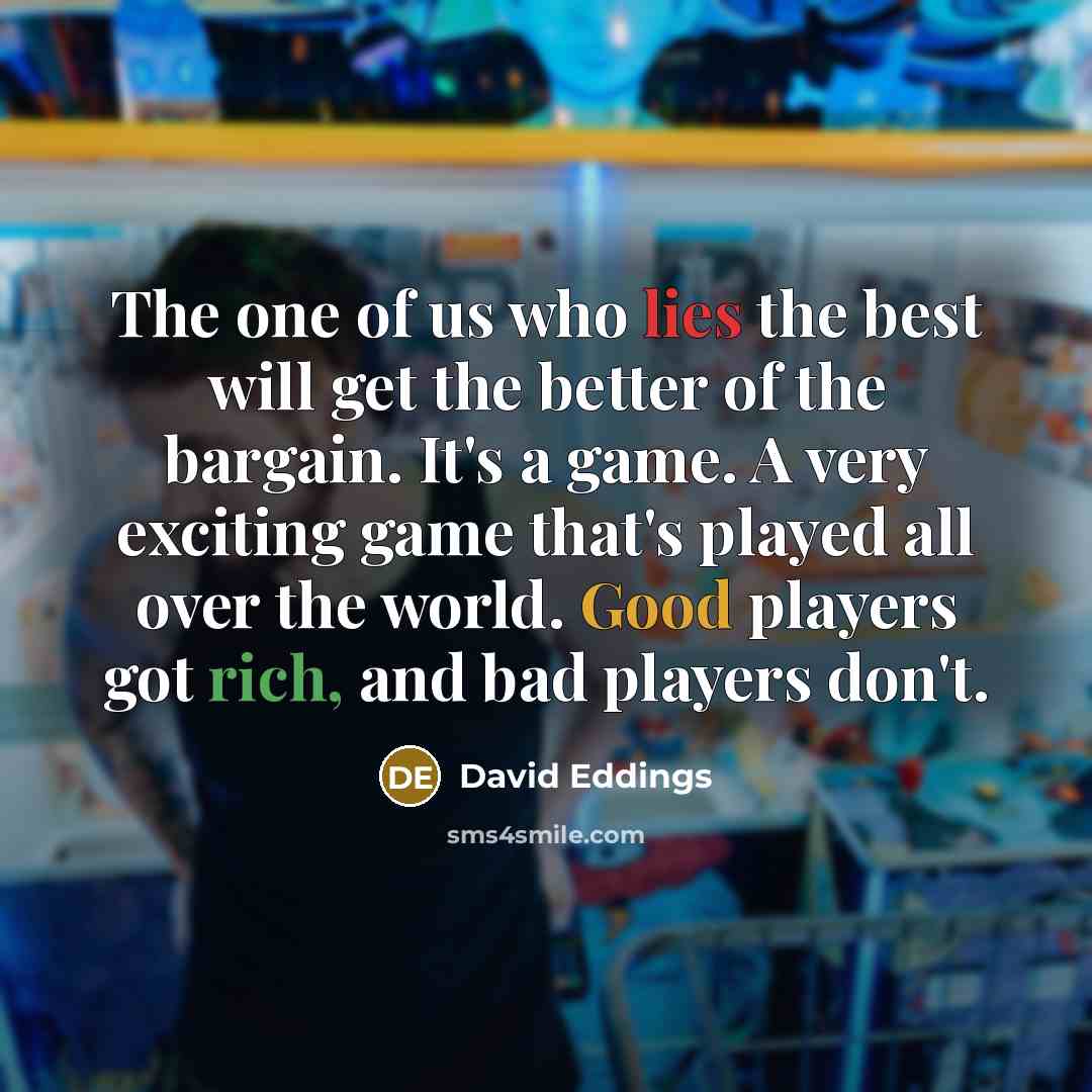 “The one of us who lies the best will get…” quote by David Eddings