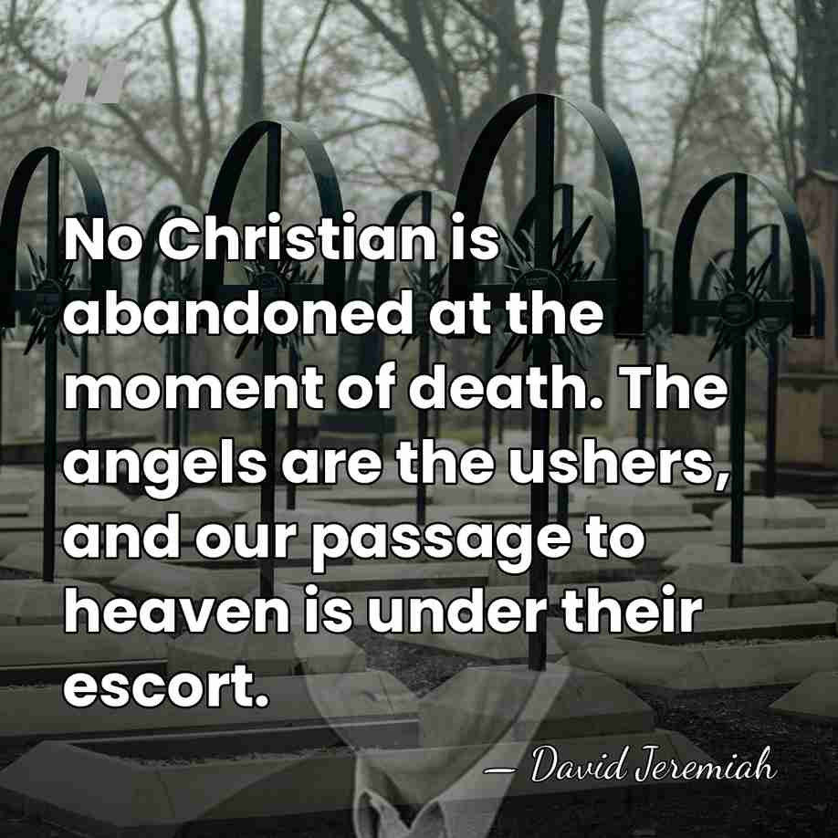 No Christian is abandoned at the moment of death. The angels are&hellip; - David Jeremiah