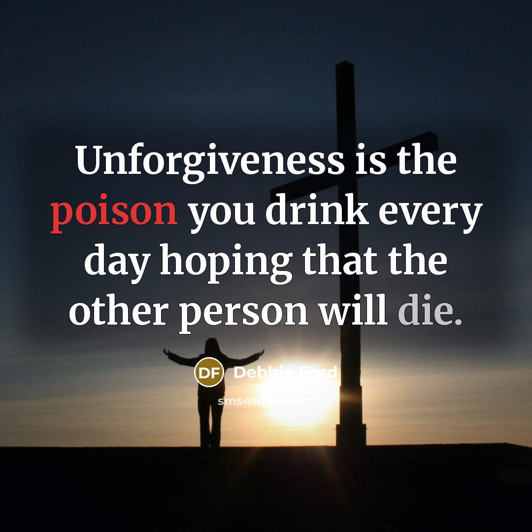 “Unforgiveness is the poison you drink every day hoping that…” quote by Debbie Ford