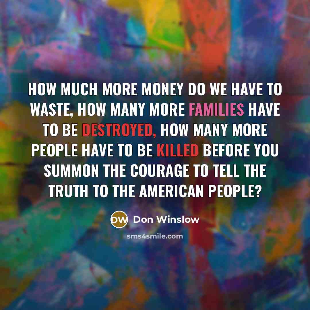 “How much more money do we have to waste, how…” quote by Don Winslow