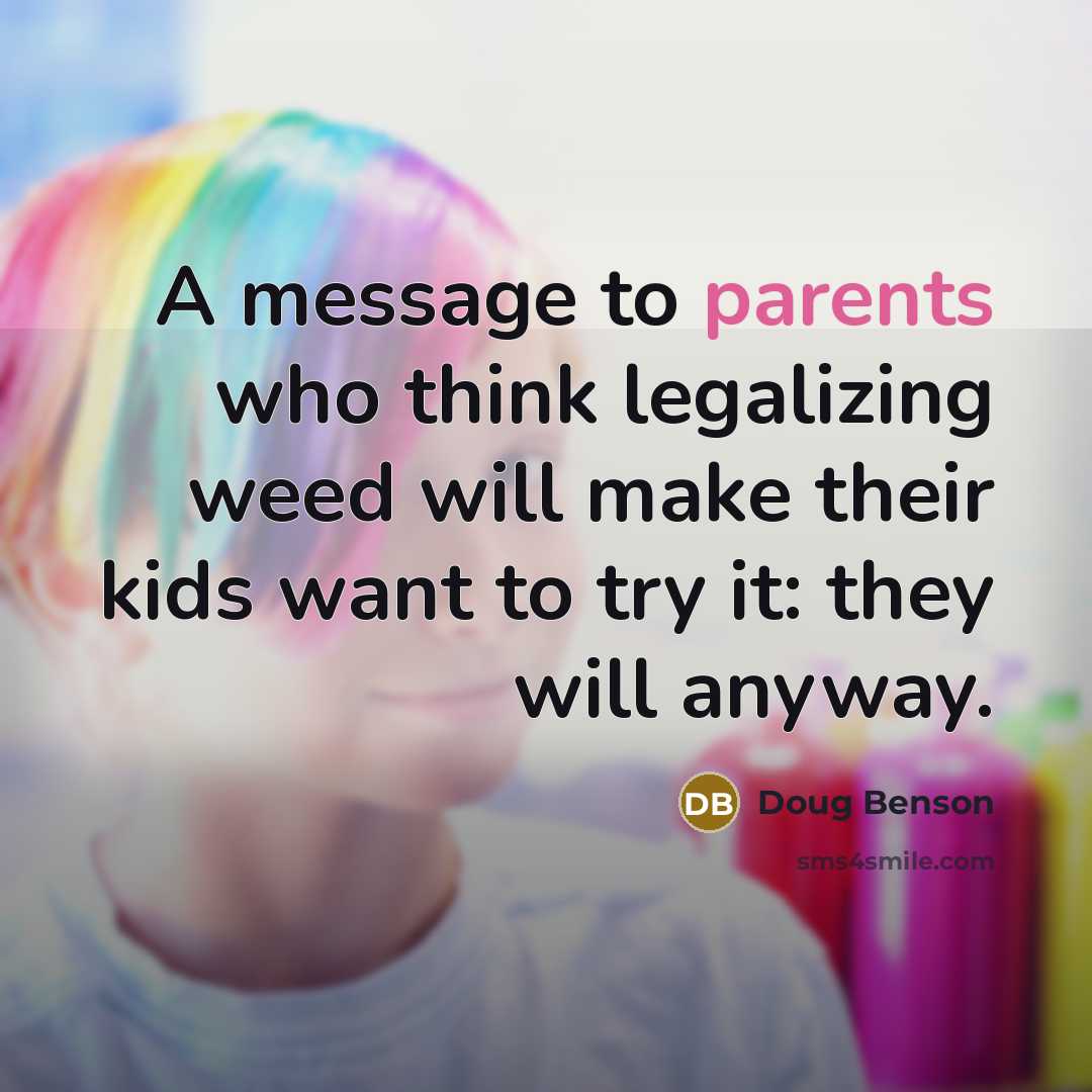 “A message to parents who think legalizing weed will make…” quote by Doug Benson