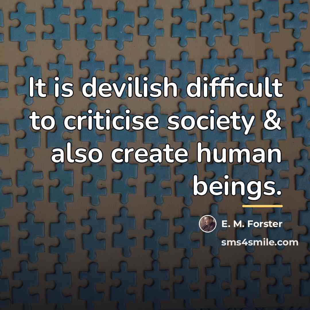 “It is devilish difficult to criticise society & also create…” quote by E. M. Forster