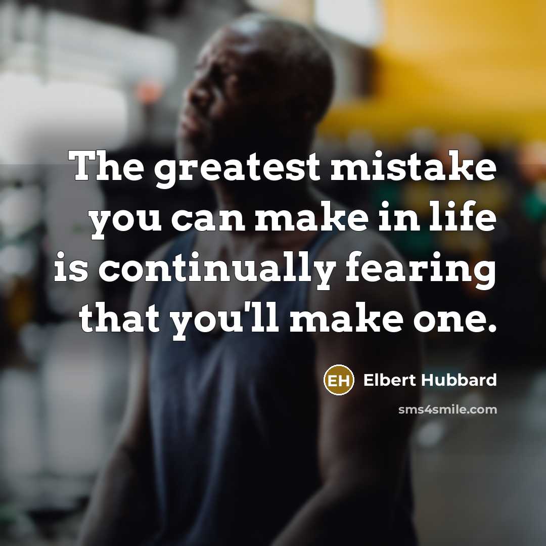 “The greatest mistake you can make in life is continually…” quote by Elbert Hubbard