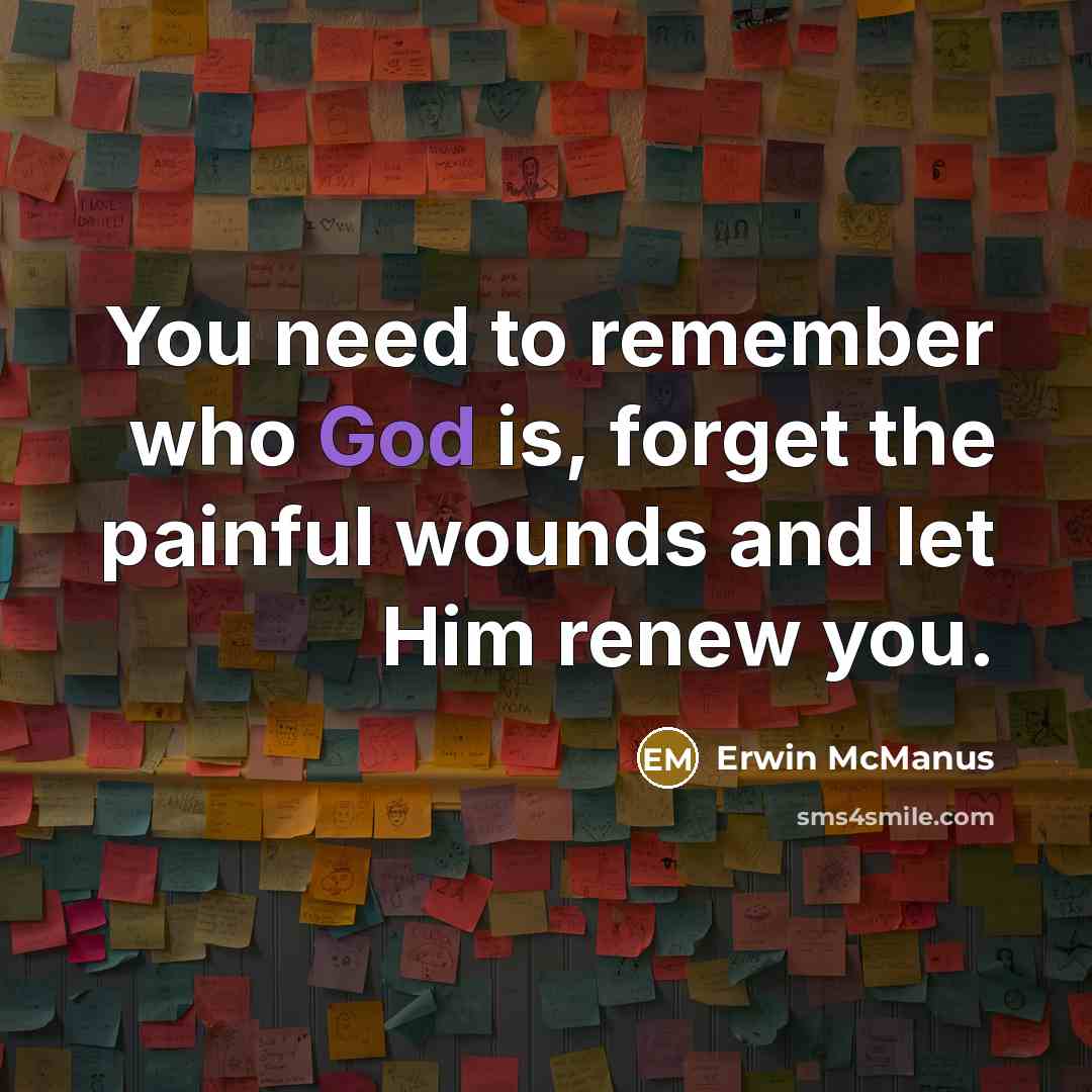 “You need to remember who God is, forget the painful…” quote by Erwin McManus