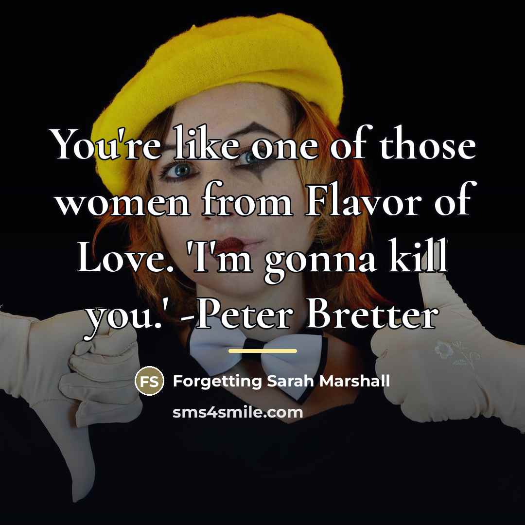 “You're like one of those women from Flavor of Love.…” quote by Forgetting Sarah Marshall