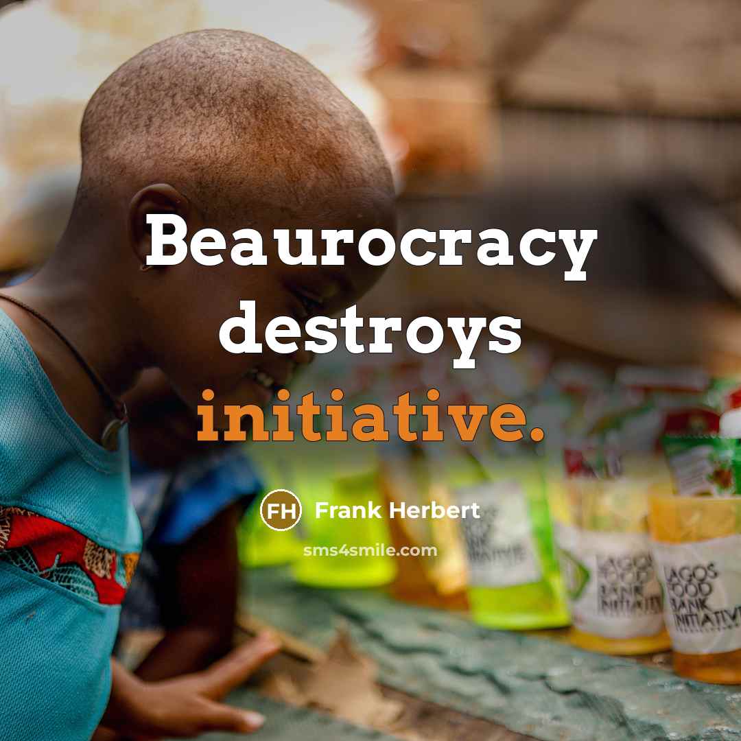 “Beaurocracy destroys initiative.…” quote by Frank Herbert