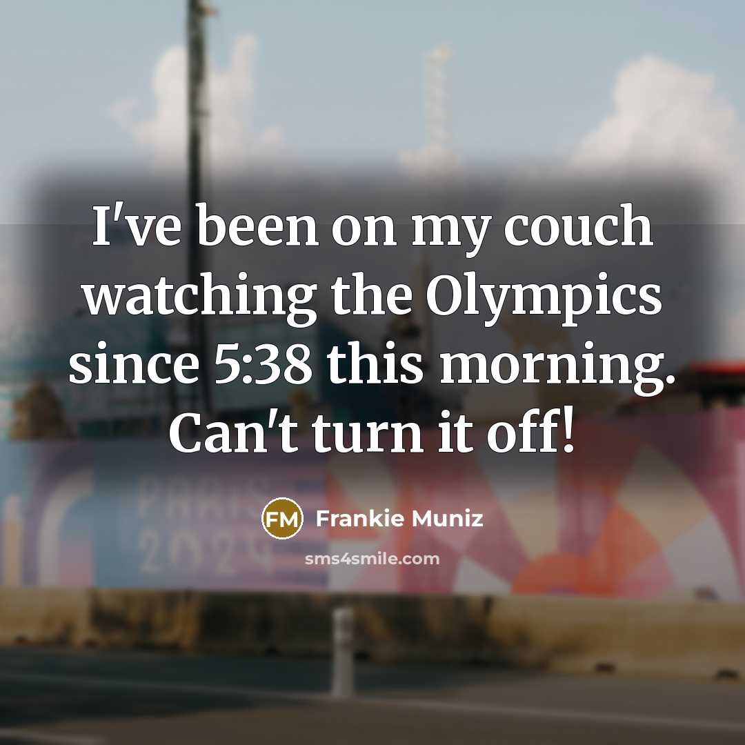 “I've been on my couch watching the Olympics since 5:38 this morning. Can't turn it off!” quote by Frankie Muniz