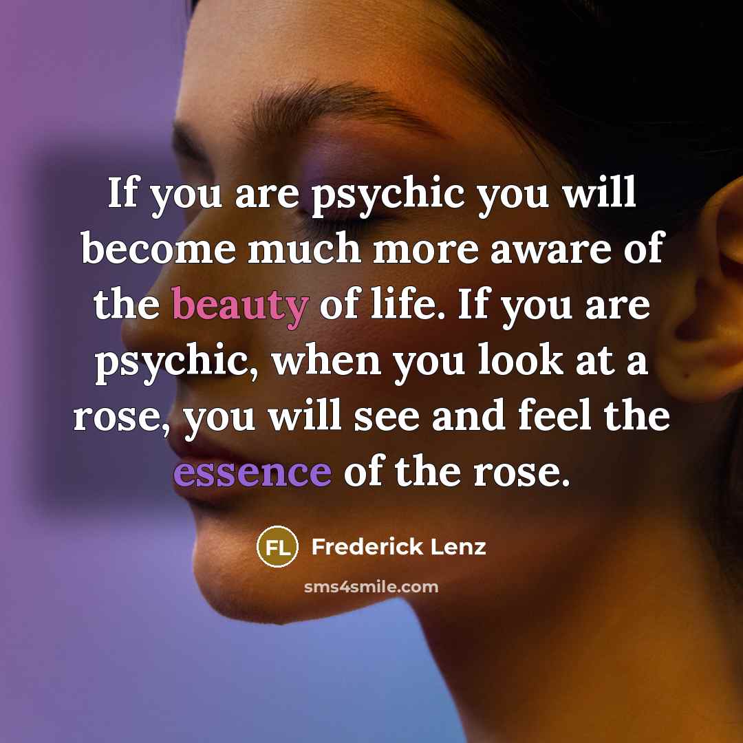 “If you are psychic you will become much more aware…” quote by Frederick Lenz