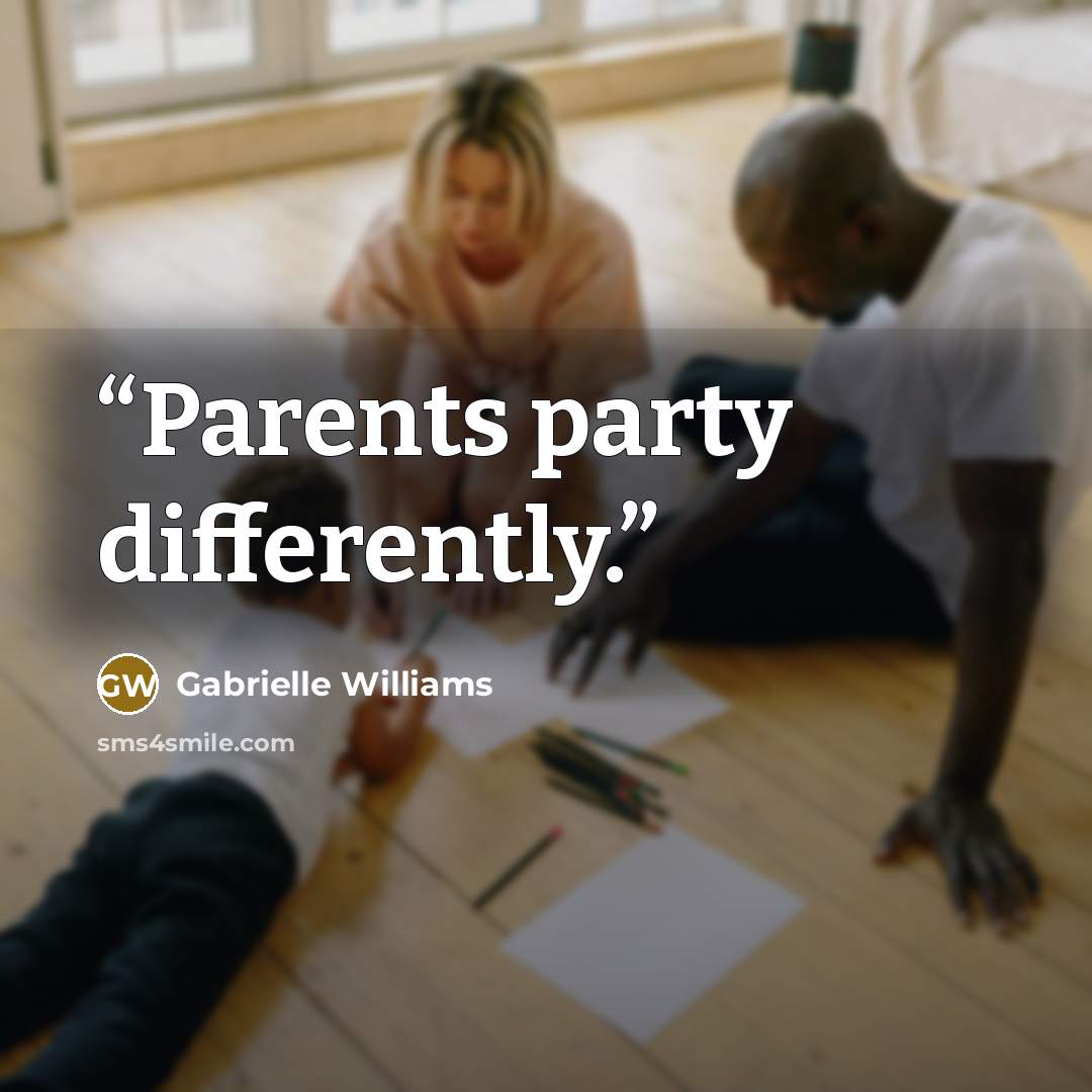 “Parents party differently.” quote by Gabrielle Williams