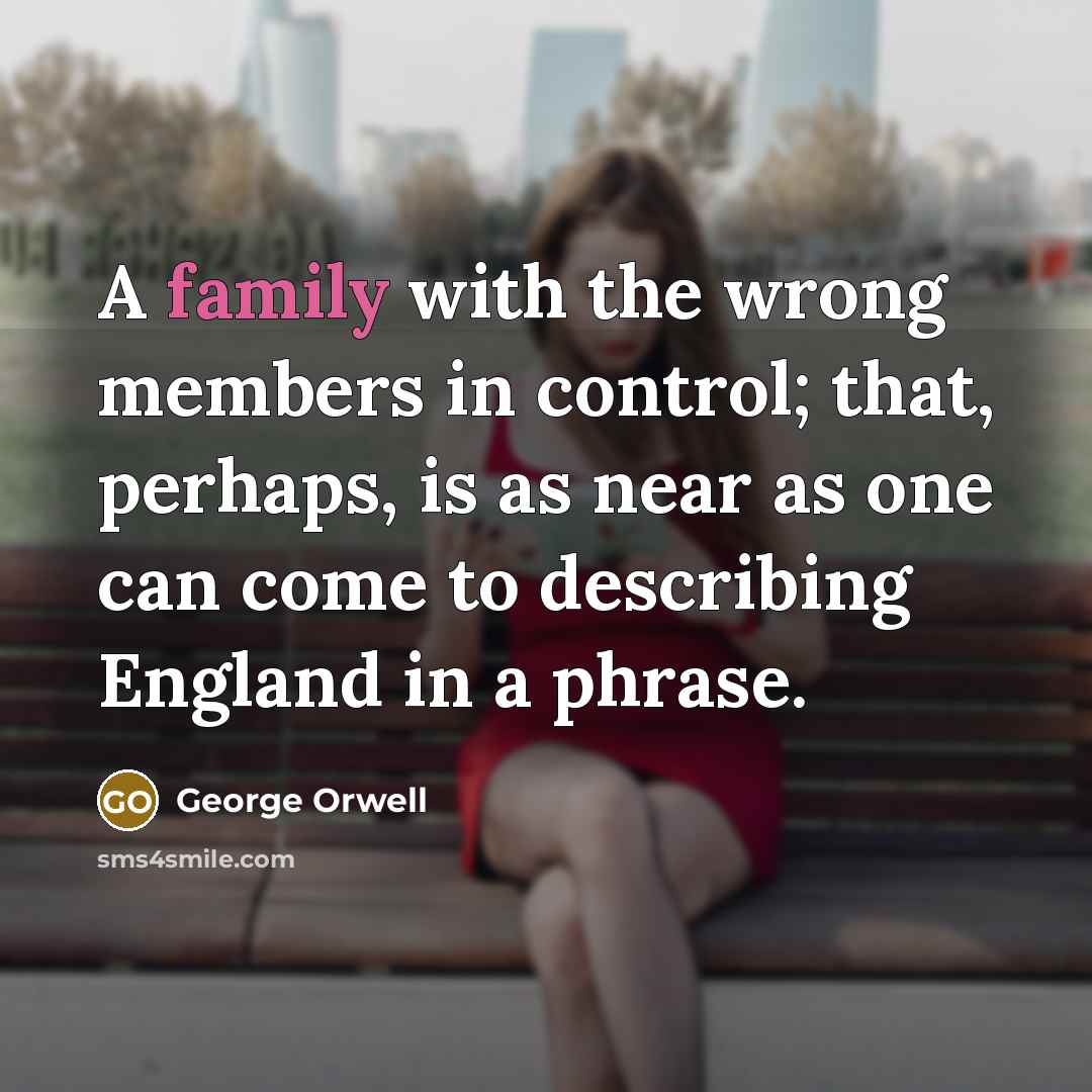 “A family with the wrong members in control; that, perhaps,…” quote by George Orwell