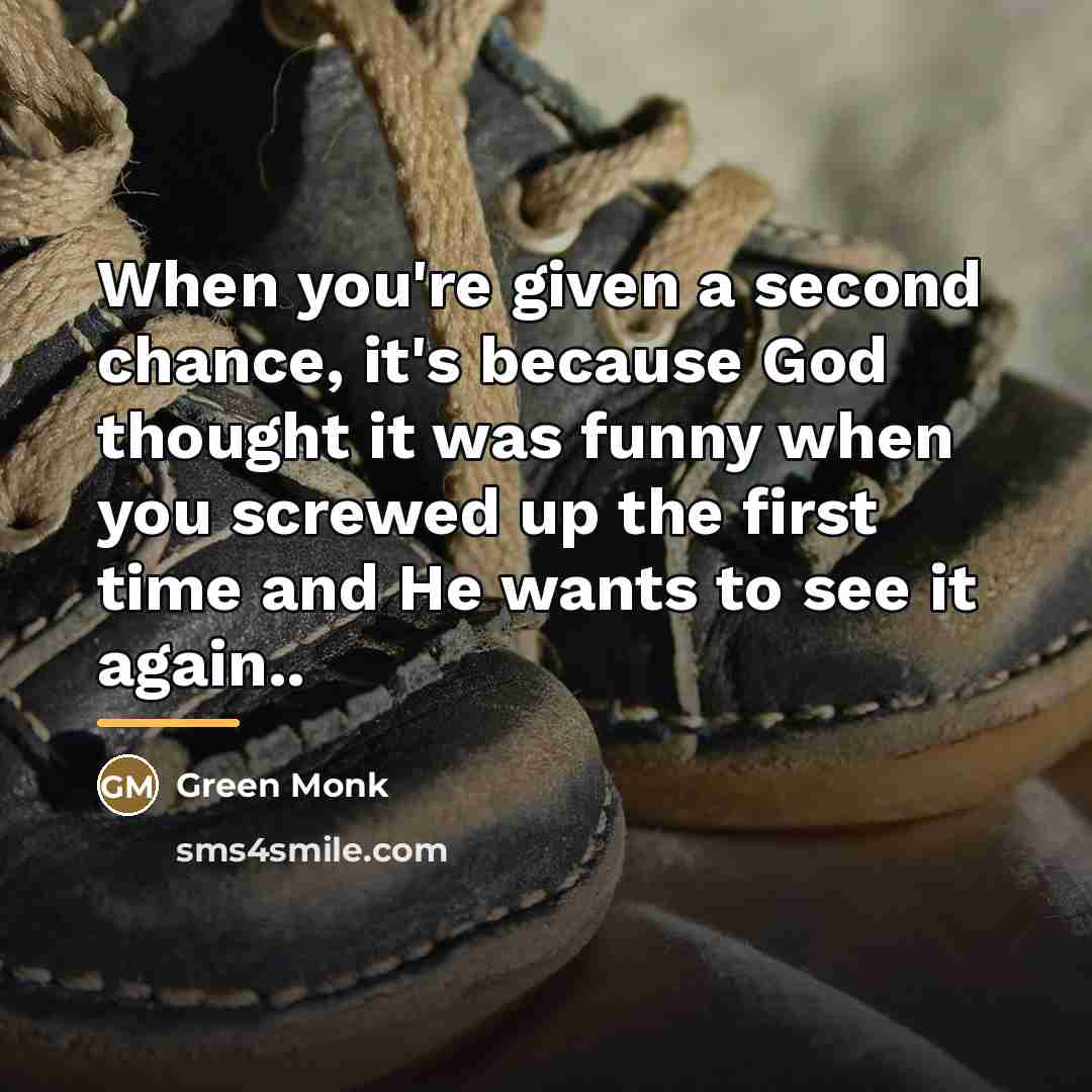 “When you're given a second chance, it's because God thought…” quote by Green Monk